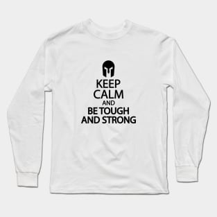 Keep calm and be tough and strong Long Sleeve T-Shirt